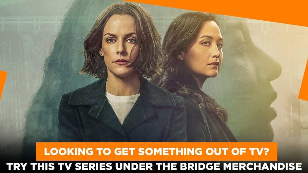 Looking To Get Something Out Of TV Try This TV Series Under The Bridge Merchandise