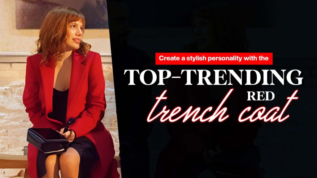 Create a stylish personality with the top-trending red trench coat