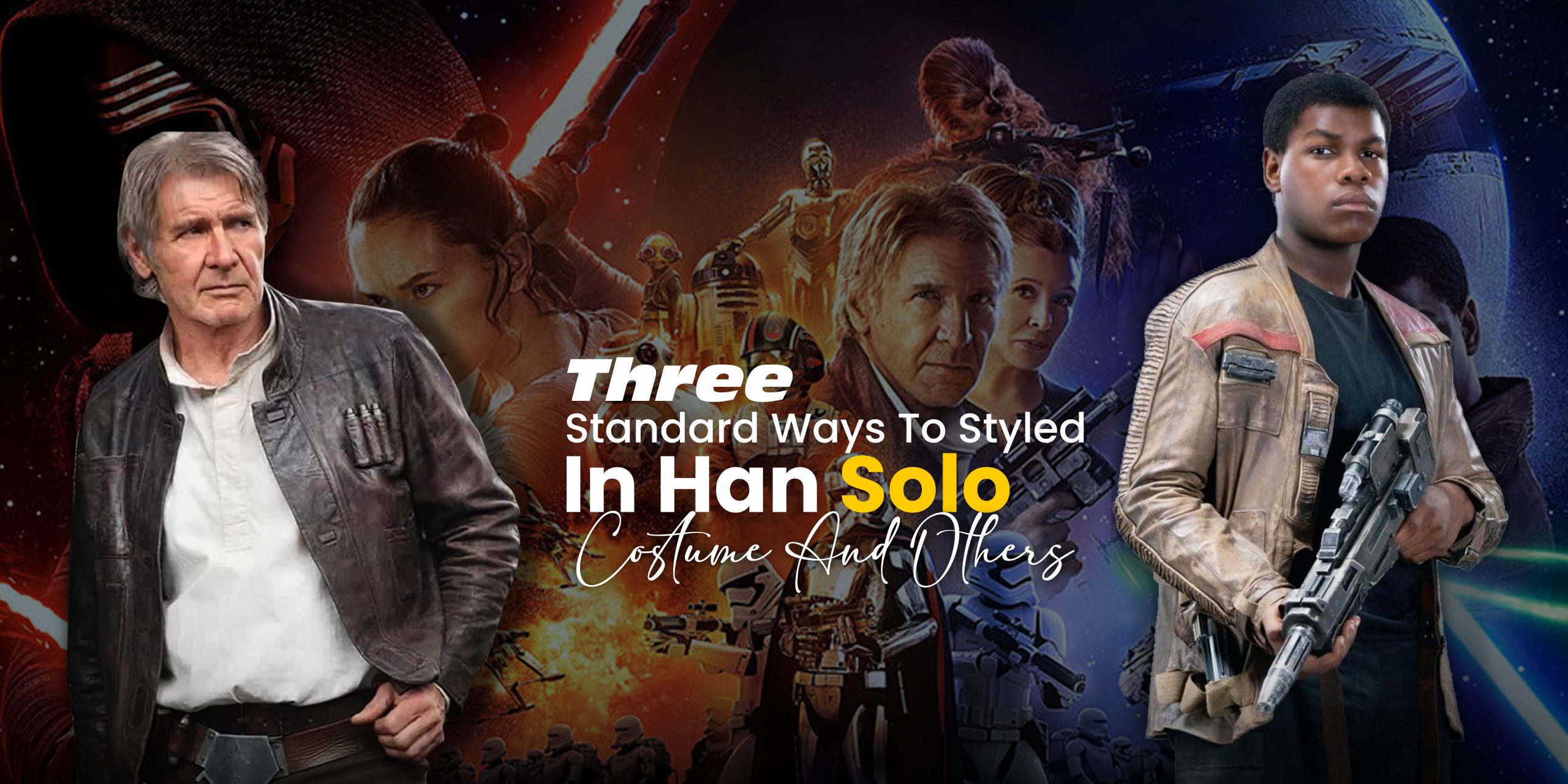 Three Standard Ways To Styled In Han Solo Costume And Others